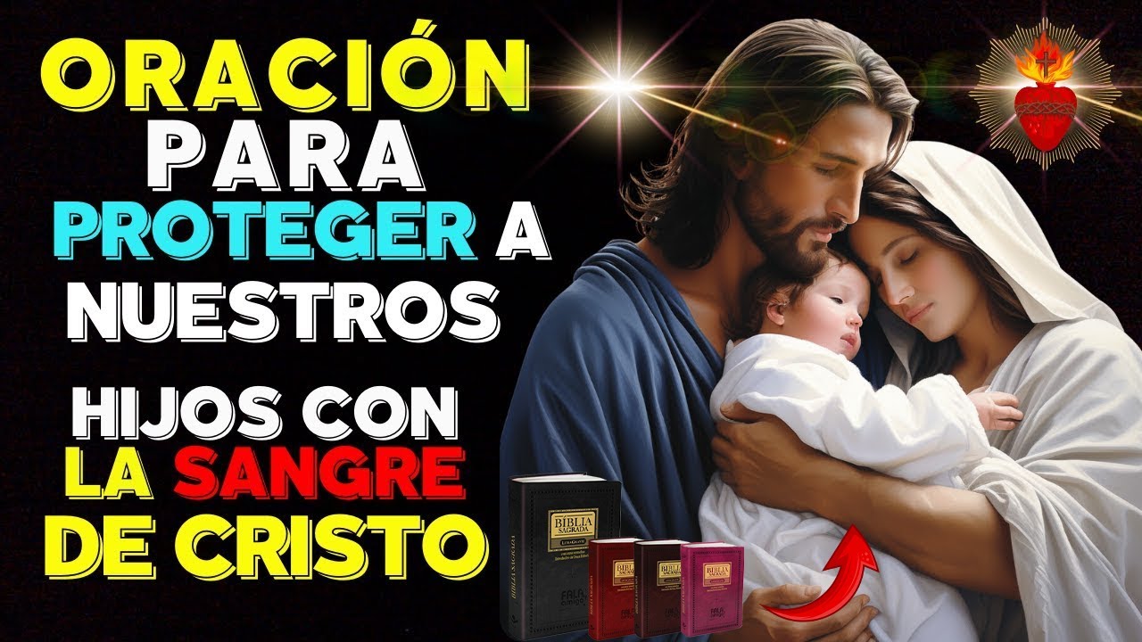 ORACIÓN para PROTEGER a NUESTROS HIJOS con LA SANGRE DE CRISTO - YouTube