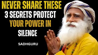Never Share These 3 Secrets: Protect Your Power in Silence SADGHURU MOTIVATIONAL SPEECH