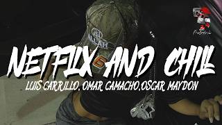 Netflix and Chill - Luis Carrillo, Omar Camacho y Oscar Maydon (Letra)