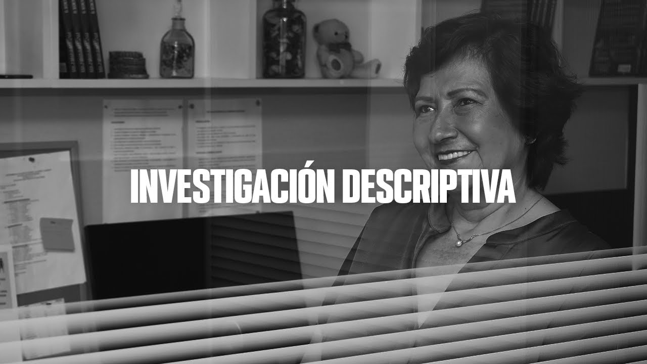 QUÉ ES UNA INVESTIGACIÓN DESCRIPTIVA