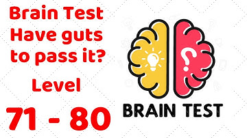Brain Test - Have guts to pass it? Level 71-80 Walkthrough Solution