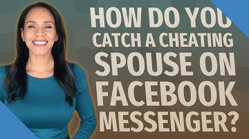 How do you catch a cheating spouse on Facebook Messenger?