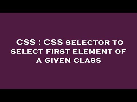 CSS : CSS selector to select first element of a given class