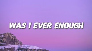 Was I Ever Enough (lyrics)