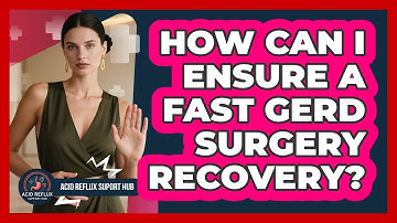 How Can I Ensure A Fast GERD Surgery Recovery? - Acid Reflux Support Hub