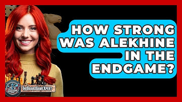 How Strong Was Alekhine In The Endgame? - The Board Game Xpert