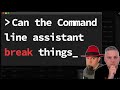 Can the Command Line Assistant cause problems