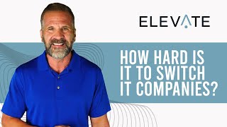 How Hard Is It To Switch IT Companies? | Denver | Elevate Services Group