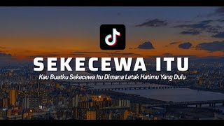 KAU BUATKU SEKECEWA ITU DIMANA LETAK HATIMU YANG DULU - TIKTOK ~