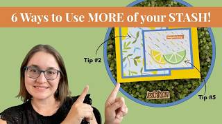 6 Ways to Use MORE of your STASH