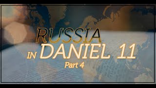 RUSSIA in DANIEL 11 (Part 4)
