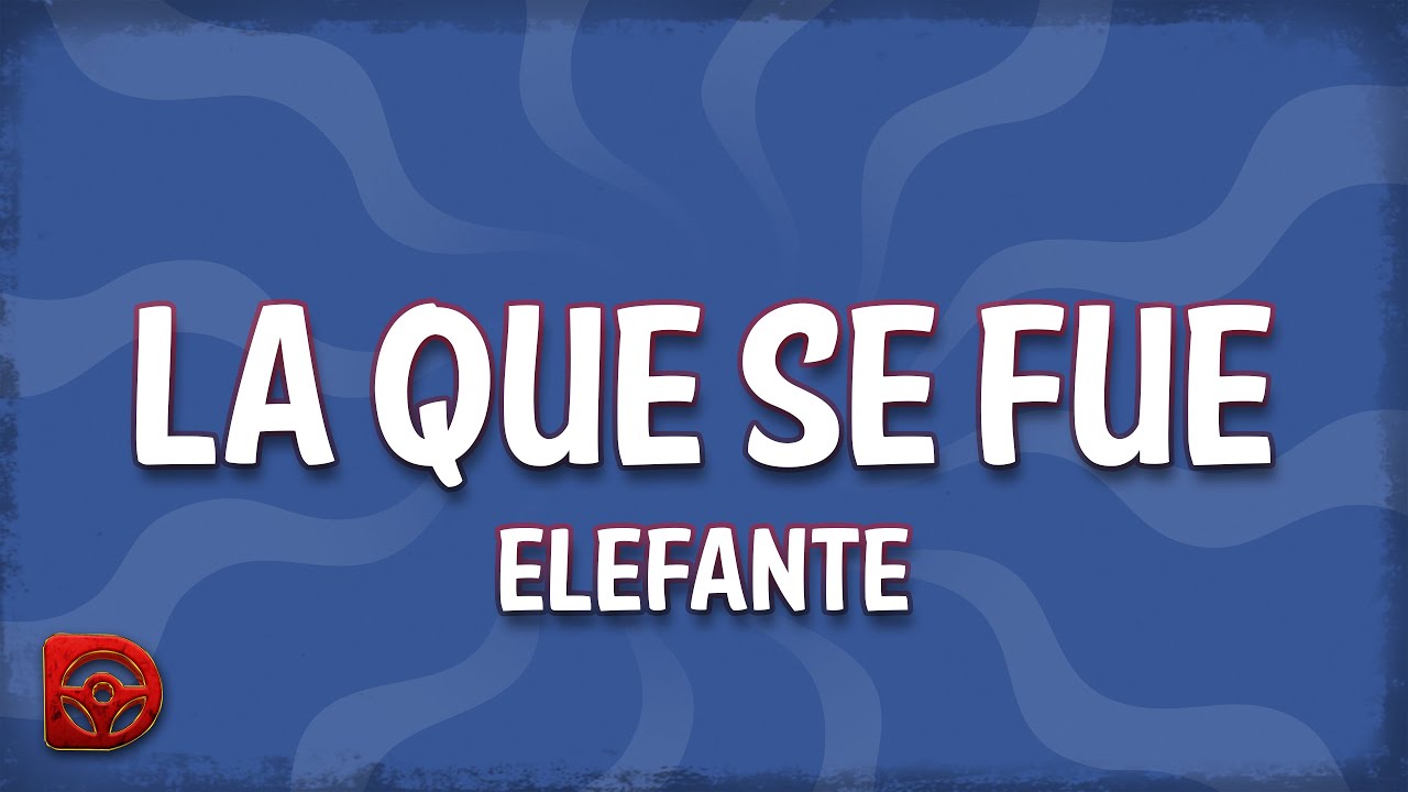 Elefante - La Que Se Fue (Letra/Lyrics)