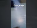 fake jump #jump