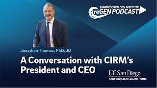 A Conversation with CIRM’s President and CEO | Jonathan Thomas, PhD, JD
