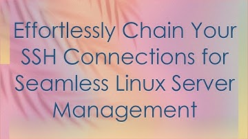 Effortlessly Chain Your SSH Connections for Seamless Linux Server Management