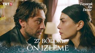 Taşacak Bu Deniz 27. Bölüm Ön İzleme