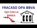 💥FRACASO OPA BBVA, OJO CON LA BANCA