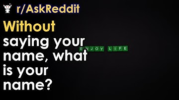 Without saying your name, what is your name?