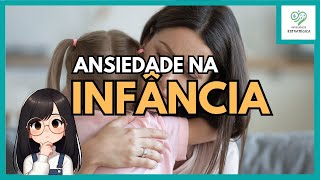 ANSIEDADE NA INFÂNCIA: Saiba como identificar e tratar adequadamente.