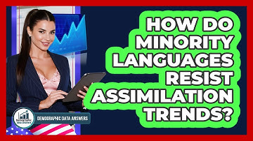 How Do Minority Languages Resist Assimilation Trends? - Demographic Data Answers