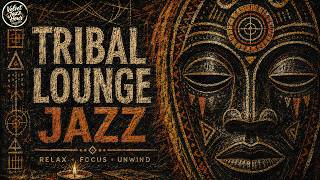Late Night Tribal Lounge Jazz 🌙 Deep Grooves for Focus & Creative Work