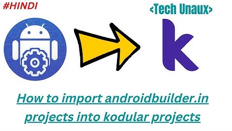 How to import androidbuilder.in projects into kodular explained in Hindi