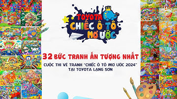 32 BỨC TRANH ẤN TƯỢNG NHẤT CUỘC THI CHIẾC Ô TÔ MƠ ƯỚC 2024 | TOYOTA LẠNG SƠN