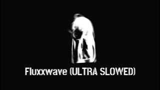 Fluxxwave (ULTRA SLOWED)