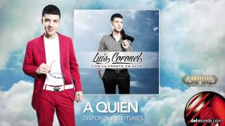 A QUIEN - Luis Coronel "Con La Frente En Alto"