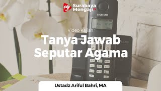 Tanya Jawab Seputar Agama - Ustadz Ariful Bahri, Lc., MA.