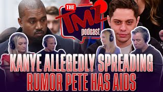 Kanye Allegedly Spreading Rumor Pete Has AIDS | The TMZ Podcast