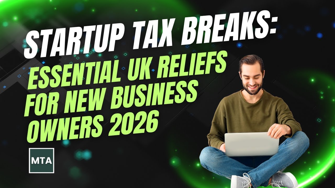 Startup Tax Breaks UK 2026 Essential Reliefs New Business Owners Must Claim to Save Tax | MTA