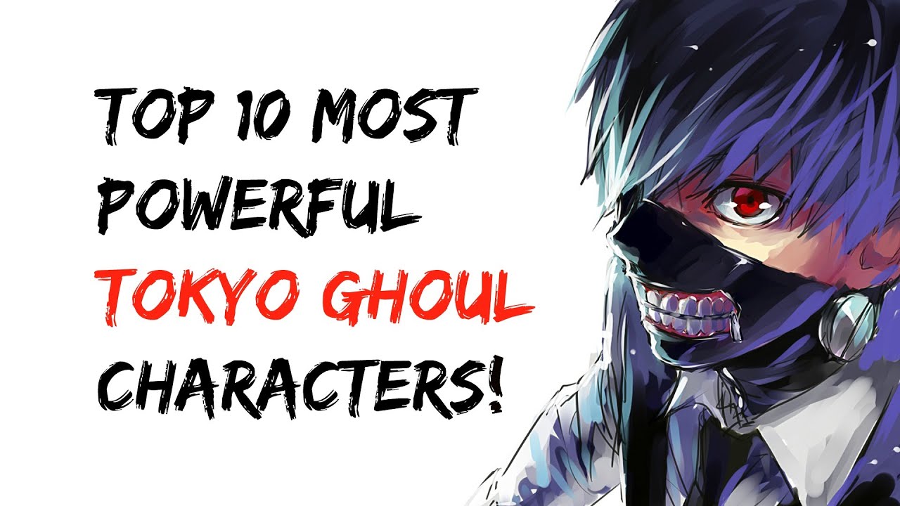 Top 10 Most Powerful Tokyo Ghoul Characters YouTube