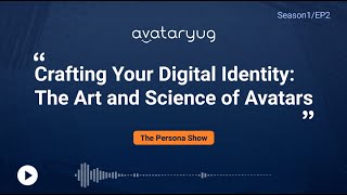 The Persona Show: Crafting Your Digital Identity: The Art and Science of Avatars (S1E2)