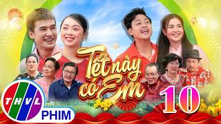 Phim Tết 2026 | TẾT NÀY CÓ EM Tập 10 | Phim Tết Việt Nam hay mới nhất 2026 | Phim hài Tết THVL