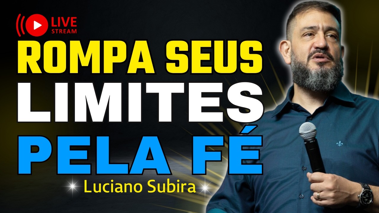 Deus Quer Que Você Rompa Seus Limites Pela Fé | Luciano Subirá