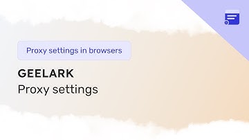 Setting up a proxy in Geelark browser