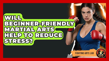 Will Beginner-Friendly Martial Arts Help to Reduce Stress? - Fighting Arts Lab
