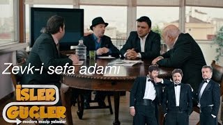İşler Güçler - Zevk-i Sefa Adamı