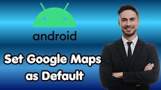 How to Set Google Maps as Default on Android (New Details)