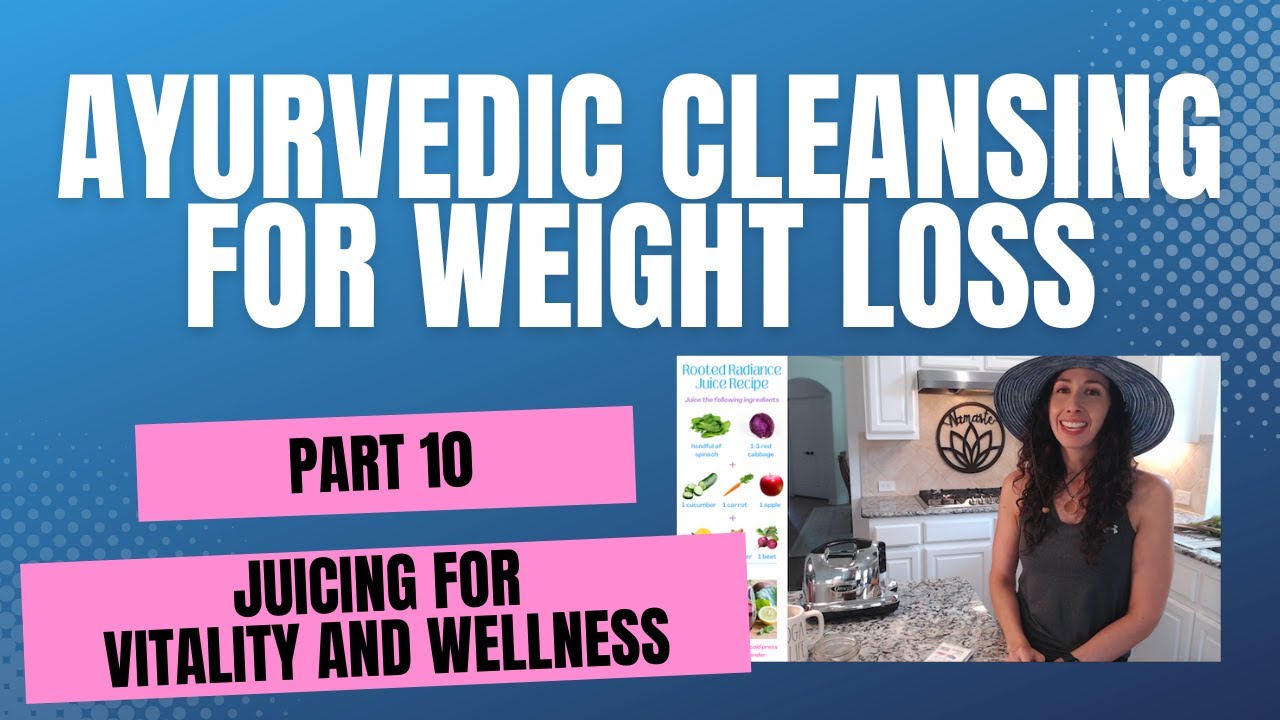 Ayurvedic Cleansing for Weight Loss Part 10: Juicing Demo for Vitality and Wellness