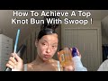 HOW TO DO A TOP KNOT BUN WITH SWOOP ! | Episode 1 🤩