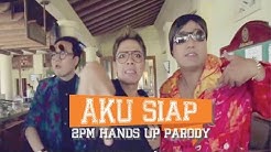 2PM Hands Up- AKU SIAP Parodi  - Durasi: 3:48. 