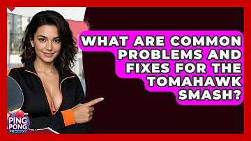 What Are Common Problems And Fixes For The Tomahawk Smash? - Ping Pong Prodigy