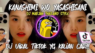 DJ KANASHIMI WO YASASHISANI DJ MARJAN THAILAND STYLE VIRAL TIK TOK TERBARU 2023 YANG KALIAN CARI !