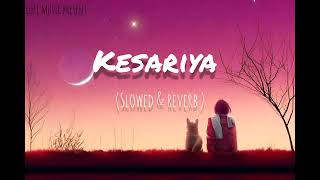 Kesariya (Slowed & Reverb) | Brahmastra | Ranbir,Alia | Pritam| @Arjit Singh | @Amitabh Bachchan