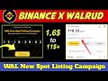 Binance X Walrud New Listen Camping 1.6$ to 11$+ Profit।