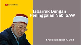 Tabaruk Dengan Peninggalan Rasulullah SAW | Syekh Ramadhan Al-Buthi
