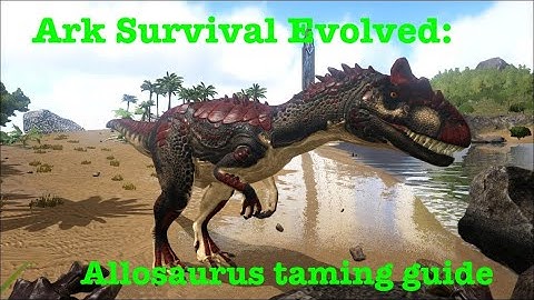 Ark Survival Evolved: How to tame the Allosaurus with tips and tricks
