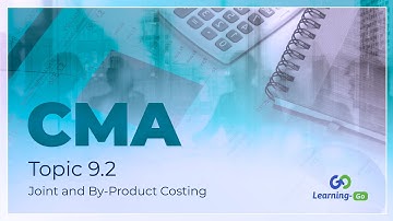 2021 CMA Part 1: Unit 9 - Topic 9.2 - Joint and By-Product Costing